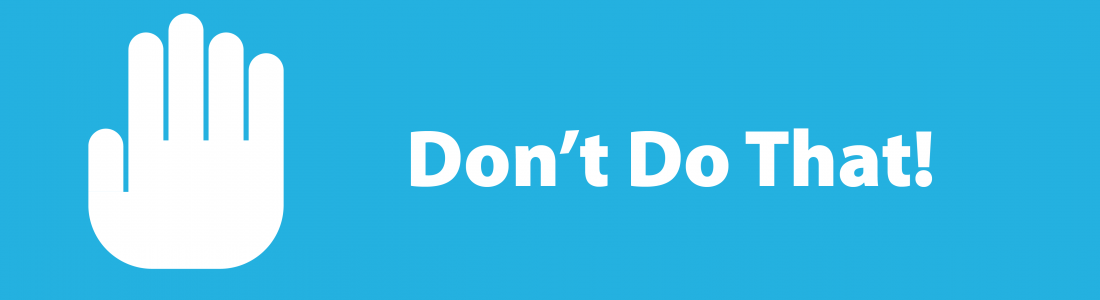 One time I…Don’t do that! One time I…Don’t do that!