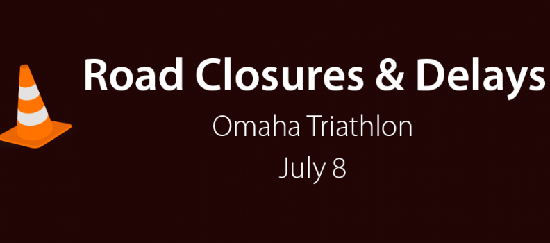 Road Closures for Omaha Triathlon on July 8, 2018